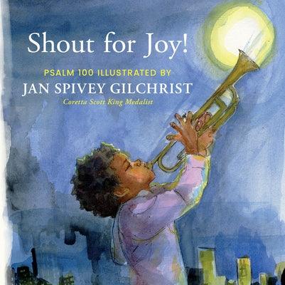 Shout for Joy!: Psalm 100 Illustrated by Jan Spivey Gilchrist - Hardcover |  Diverse Reads