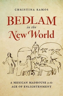Bedlam in the New World: A Mexican Madhouse in the Age of Enlightenment - Paperback | Diverse Reads