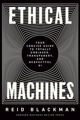 Ethical Machines: Your Concise Guide to Totally Unbiased, Transparent, and Respectful AI - Hardcover | Diverse Reads