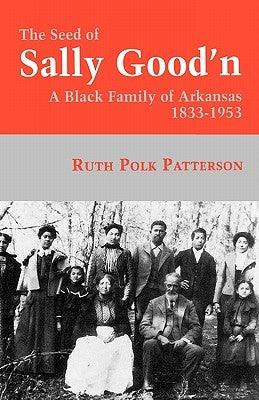 The Seed of Sally Good'n: A Black Family of Arkansas, 1833-1953 - Paperback | Diverse Reads