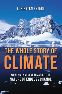 The Whole Story of Climate: What Science Reveals About the Nature of Endless Change - Paperback | Diverse Reads
