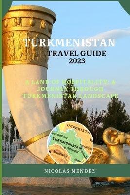 Turkmenistan Travel Guide 2023: A Land Of Hospitality: A Journey Through Turkmenistan Landscape - Paperback | Diverse Reads