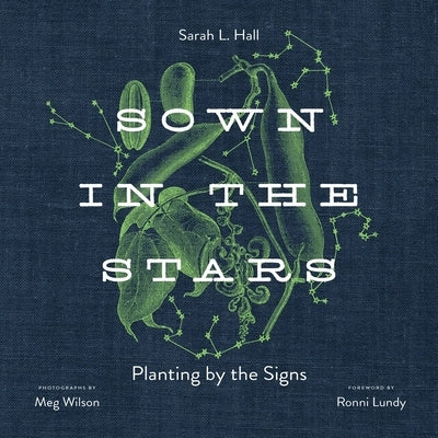 Sown in the Stars: Planting by the Signs - Hardcover | Diverse Reads