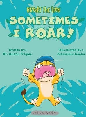 Brody the Lion Sometimes I ROAR!: Helping children with autism, anxiety, and big emtions cope with transitions and changes - Hardcover | Diverse Reads