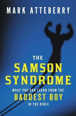 The Samson Syndrome: What You Can Learn from the Baddest Boy in the Bible - Paperback | Diverse Reads