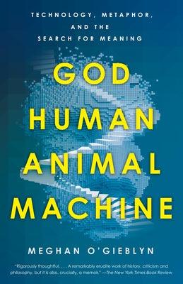 God, Human, Animal, Machine: Technology, Metaphor, and the Search for Meaning - Paperback | Diverse Reads