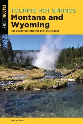 Touring Hot Springs Montana and Wyoming: The States' Best Resorts and Rustic Soaks - Paperback | Diverse Reads