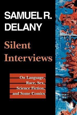 Silent Interviews: On Language, Race, Sex, Science Fiction, and Some Comics--A Collection of Written Interviews - Paperback | Diverse Reads