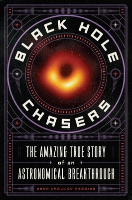 Black Hole Chasers: The Amazing True Story of an Astronomical Breakthrough - Hardcover | Diverse Reads