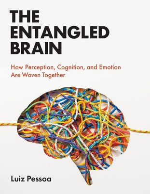 The Entangled Brain: How Perception, Cognition, and Emotion Are Woven Together - Paperback | Diverse Reads