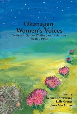 Okanagan Women's Voices: Syilx and Settler Writing and Relations, 1870s to 1960s - Paperback
