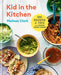 Kid in the Kitchen: 100 Recipes and Tips for Young Home Cooks: A Cookbook - Hardcover | Diverse Reads