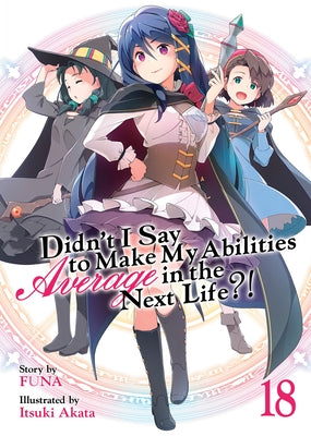 Didn't I Say to Make My Abilities Average in the Next Life?! (Light Novel) Vol. 18 - Paperback | Diverse Reads