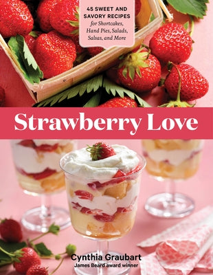 Strawberry Love: 45 Sweet and Savory Recipes for Shortcakes, Hand Pies, Salads, Salsas, and More - Paperback | Diverse Reads