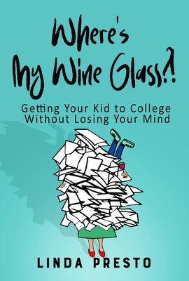 Where's My Wine Glass?!: Getting Your Kid to College Without Losing Your Mind - Paperback | Diverse Reads