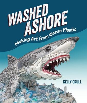 Washed Ashore: Making Art from Ocean Plastic - Hardcover | Diverse Reads