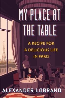 My Place at the Table: A Recipe for a Delicious Life in Paris - Hardcover | Diverse Reads