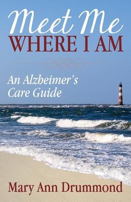 Meet Me Where I Am: An Alzheimer's Care Guide - Paperback | Diverse Reads