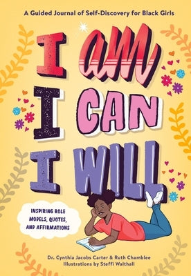I Am, I Can, I Will: A Guided Journal of Self-Discovery for Black Girls - Hardcover | Diverse Reads