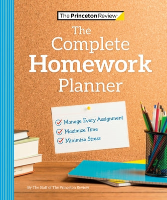 The Princeton Review Complete Homework Planner: How to Maximize Time, Minimize Stress, and Get Every Assignment Done - Paperback | Diverse Reads