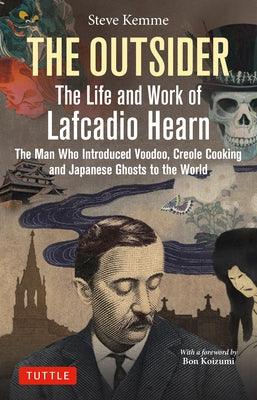 The Outsider: The Life and Work of Lafcadio Hearn: The Man Who Introduced Voodoo, Creole Cooking and Japanese Ghosts to the World - Hardcover | Diverse Reads