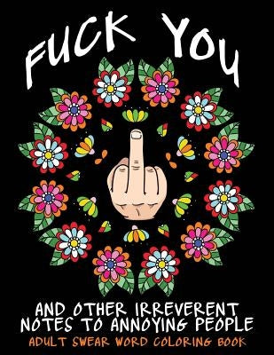 Adult Swear Word Coloring Book: Fuck You & Other Irreverent Notes To Annoying People: 40 Sweary Rude Curse Word Coloring Pages To Calm You The F*ck Down - Paperback | Diverse Reads