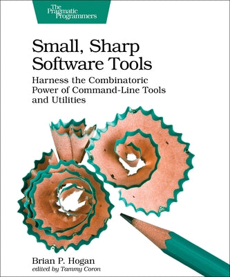 Small, Sharp Software Tools: Harness the Combinatoric Power of Command-Line Tools and Utilities - Paperback | Diverse Reads