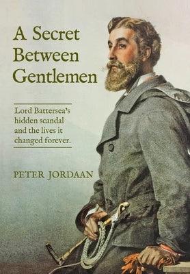 A Secret Between Gentlemen: Lord Battersea's Hidden Scandal and the Lives It Changed Forever - Hardcover | Diverse Reads