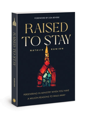 Raised to Stay: Persevering in Ministry When You Have a Million Reasons to Walk Away - Paperback | Diverse Reads