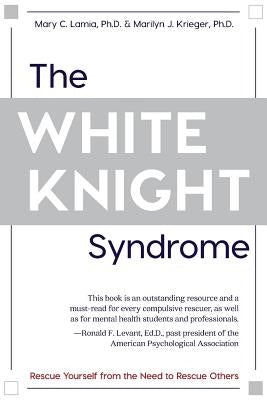 The White Knight Syndrome: Rescuing Yourself from Your Need to Rescue Others - Paperback | Diverse Reads
