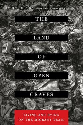 The Land of Open Graves: Living and Dying on the Migrant Trail - Paperback | Diverse Reads