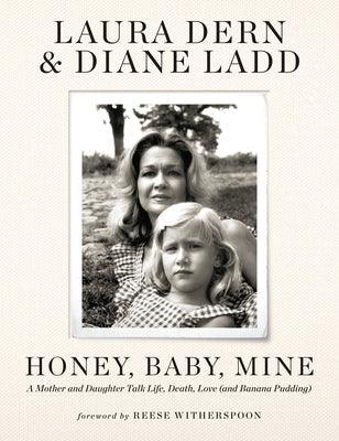 Honey, Baby, Mine: A Mother and Daughter Talk Life, Death, Love (and Banana Pudding) - Hardcover | Diverse Reads