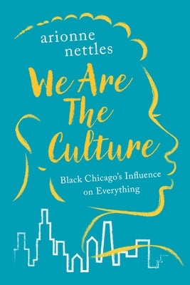 We Are the Culture: Black Chicago's Influence on Everything - Hardcover | Diverse Reads