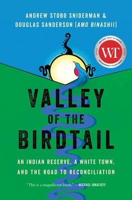 Valley of the Birdtail: An Indian Reserve, a White Town, and the Road to Reconciliation - Hardcover