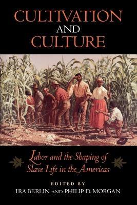 Cultivation and Culture: Labor and the Shaping of Slave Life in the Americas - Paperback |  Diverse Reads