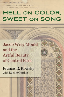 Hell on Color, Sweet on Song: Jacob Wrey Mould and the Artful Beauty of Central Park - Hardcover | Diverse Reads