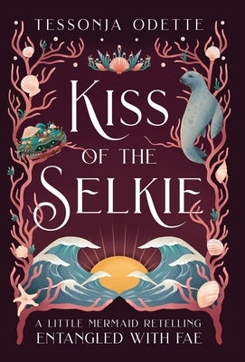 Kiss of the Selkie: A Little Mermaid Retelling - Hardcover | Diverse Reads