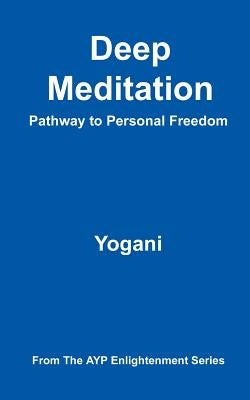 Deep Meditation - Pathway to Personal Freedom: (AYP Enlightenment Series) - Paperback | Diverse Reads