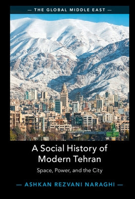 A Social History of Modern Tehran - Hardcover | Diverse Reads