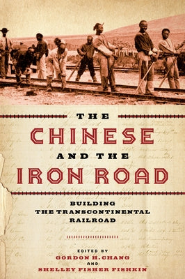 The Chinese and the Iron Road: Building the Transcontinental Railroad - Paperback | Diverse Reads