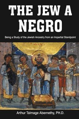 The Jew a Negro: Being a Study of the Jewish Ancestry from an Impartial Standpoint - Paperback | Diverse Reads
