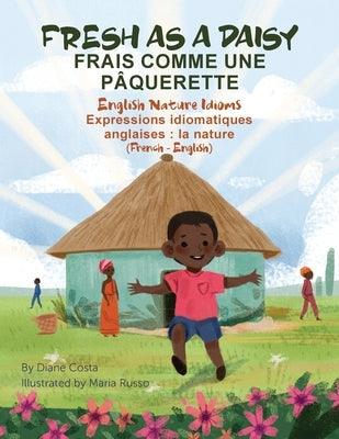 Fresh as a Daisy - English Nature Idioms (French-English): Frais Comme une Pâquerette (français - anglais) - Paperback | Diverse Reads