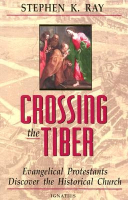 Crossing the Tiber: Evangelical Protestants Discover the Historical Church - Paperback | Diverse Reads