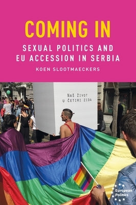 Coming in: Sexual Politics and Eu Accession in Serbia - Hardcover | Diverse Reads