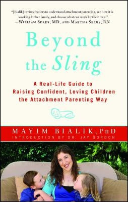 Beyond the Sling: A Real-Life Guide to Raising Confident, Loving Children the Attachment Parenting Way - Paperback | Diverse Reads