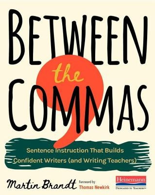 Between the Commas: Sentence Instruction That Builds Confident Writers (and Writing Teachers) - Paperback | Diverse Reads