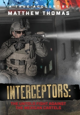 Interceptors: The Untold Fight Against the Mexican Cartels - Hardcover | Diverse Reads