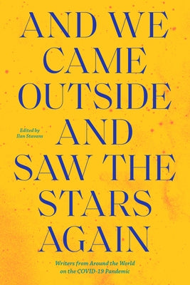 And We Came Outside and Saw the Stars Again: Writers from Around the World on the COVID-19 Pandemic - Paperback | Diverse Reads