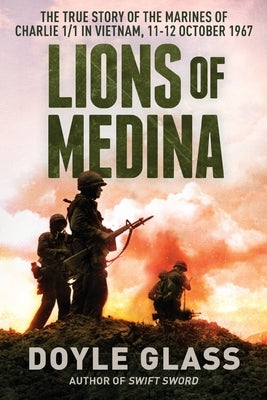 Lions of Medina: The True Story of the Marines of Charlie 1/1 in Vietnam, 11-12 October 1967 - Paperback | Diverse Reads