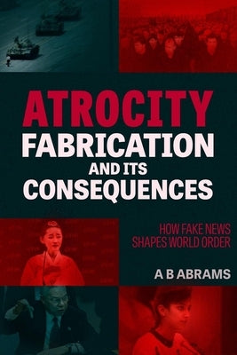Atrocity Fabrication and Its Consequences: How Fake News Shapes World Order - Paperback | Diverse Reads